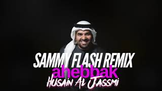 Hussain Al Jassmi & Sammy Flash - Ahebak (REMIX) حسين الجسمي