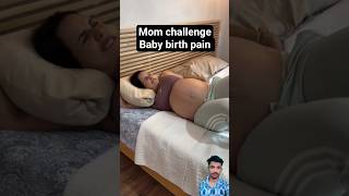 Mom Challenge Baby Birth Pain