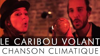 Chanson climatique // Le caribou volant (Chanson biologique)