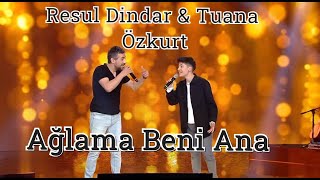 Resul Dindar & Tuana Özkurt / Ağlama Beni Ana  (Düet)