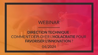 Webinar-Direction Technique Comment Déployer Lholacratie Pour Favoriser Linnovation?-Avril2024