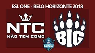 NTC x BIG- ESL One Belo Horizonte 2018 - Day 2 - Inscreva-se no canal! NTC x BIG- ESL One Belo Horizonte 2018 - Day 2 - Inscreva-se no canal!