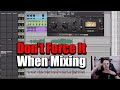 Don't Force Plugins or Techniques when Mixing