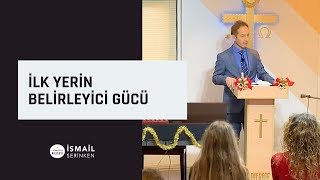 İlk Yerin Belirleyici Gücü - İsmail Serinken