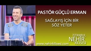 Sağlayış İçin Bir Söz Yeter - Pastör Güçlü Erman
