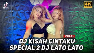 SPECIAL 2 DJ LATO LATO‼️DJ KISAH CINTAKU‼️DJ DUGEM FYP TIKTOK 2023