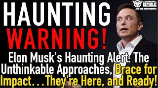 Elon Musk's Haunting Warning: The Unthinkable Approaches, Brace for Impact… They're Here, and Ready!