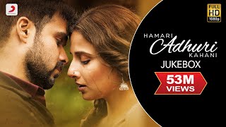 Hamari Adhuri Kahani - Jukebox |  Songs | Arijit | Jeet Gannguli | Papon | Mitho