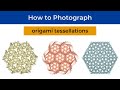 How to Photograph Origami Tessellations