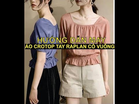 Hướng dẫn may áo Crotop tay Raplan cổ vuông cực kỳ đơn giản, ai cũng may được