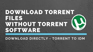 How To Download Torrent Files Without Using Torrent Software - Torrent to IDM