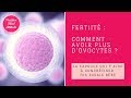 🌸 Fertilité : comment avoir plus d'ovocytes ?