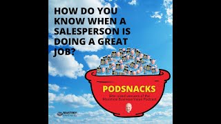 Podsnacks Episode 3: How Do You Know When A Salesperson Is Doing A Great Job?