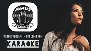 Sura İskenderli - Bir Daha Yak (MinusMusic) Karaoke