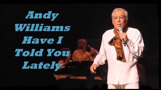 Watch Andy Williams Have I Told You Lately video