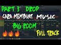Part 3 - Belajar Membuat DROP Big Room seperti pro