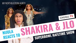 Nijula reacts to Shakira and JLo's Superbowl LIV Halftime Show | Northeast Dimasa Aunty | Chugli TV