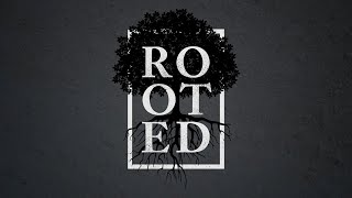 Rooted Pt. 3.