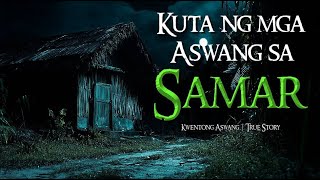 Kuta Ng Mga Aswang Sa Samar Tagalog Horror Stories Kwentong Aswang True Stories