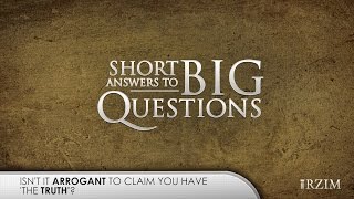 06. Is it arrogant to claim you have 'the truth'?