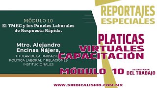 Módulo 10: "El TMEC y los Paneles Laborales de Respuesta Rápida" imparte: Alejandro Encinas Nájera.
