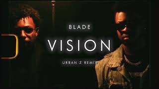 BLADE - VISION | URBAN Z REMIX
