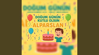Doğum Günün Kutlu Olsun Alparslan - Doğum Günü Partisi Şarkısı