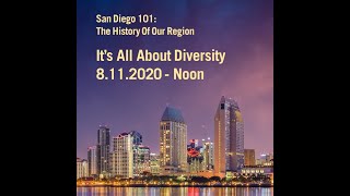 San Diego 101: The History Of Our Region -- It's All About Diversity 8.11.20