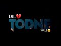 Dil💘 Todne Wale Imovie Black Screen Status | Broken 💔 Heart Status | Vishal Status |
