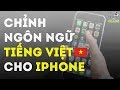 Cách chỉnh ngôn ngữ iPhone về tiếng Việt