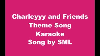 Sml - Charleyyy And Friends Theme Song - Karaoke