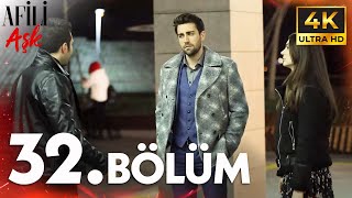 Afili Aşkı 32. Bölüm 4K