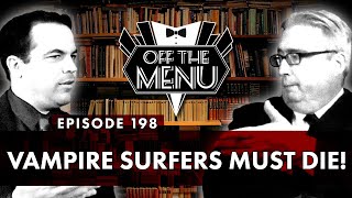 Off the Menu: Episode 198 - Surfer Vampires Must Die!