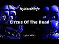 FNaF: Sister Location SONG "Circus Of The Dead" by TryHardNinja (LYRICS VIDEO)