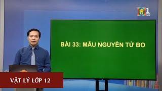 MÔN VẬT LÝ - LỚP 12 | BÀI: MẪU NGUYÊN TỬ BOHR | 15H15 NGÀY 10.04.2020