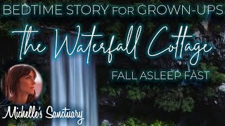 THE WATERFALL COTTAGE | Calm Bedtime Story for Grown-Ups to Fall Asleep Fast (water sounds, asmr)