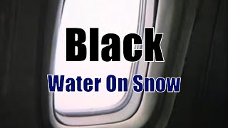 Black - Water On Snow