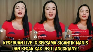 Keseruan Live Ig Bersama Sicantik Manis Dan I Kak Desti Anggriany