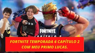 Fortnite Temporada 6 Capítulo 2 Com Meu Primo Lucas De Nível.