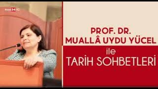 Prof. Dr. Muallâ Uydu Yücel İle Tari̇h Sohbetleri̇ Konuk Dr. Öğr. Üyesi Dilara Uslu