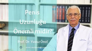 Penis Boyu (Uzunluğu) Önemli Midir? Prof. Dr. Yavuz Önol