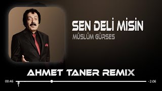 Müslüm Gürses - Sen Deli Misin ( Ahmet Taner Remix ) Gönlümde Bir Yara Hançer Gi