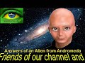 107 - ANSWERS OF AN ALIEN FROM ANDROMEDA   Nibiru and Events