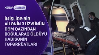 İmişlidə Bir Ailənin 3 Üzvünün Dəm Qazından Boğularaq Öldüyü Hadisənin Təfərrüatlari