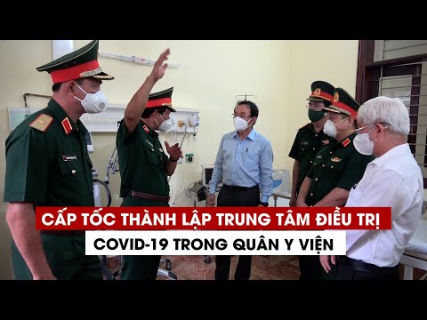 Cấp tốc thành lập Trung tâm điều trị Covid-19 trong Quân y viện ở TP.HCM