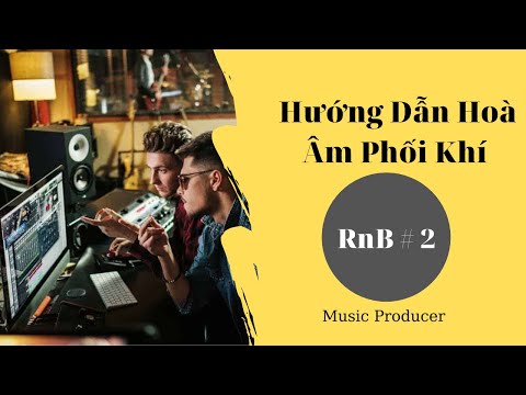 Hướng Dẫn Hoà Âm Phối Khí - RnB Phần 2 - Vlog Producer #26