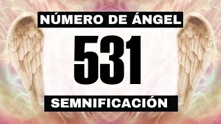 Por Qué Sigues Viendo El Número De Ángel 531? El Significado Más Profundo Detrás De Ver El 531