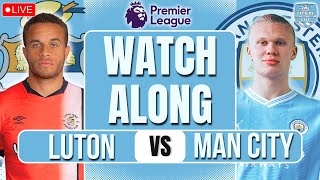 Luton Town vs Man City LIVE PREMIER LEAGUE WATCHALONG