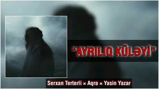 Sərxan Tərtərli - Ayrılıq Küləyi (ft Aqra & Yasin Yazar)