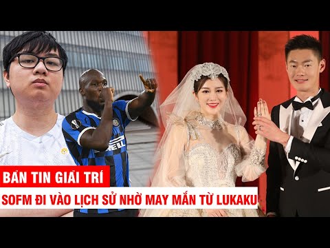 BẢN TIN GIẢI TRÍ | SOFM đi vào lịch sử nhờ may mắn từ LUKAKU, Kỷ lục gia châu Á bị vợ tố vũ phu